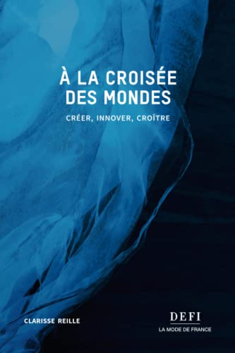 A LA CROISEE DES MONDES: CREER, INNOVER, CROÎTRE