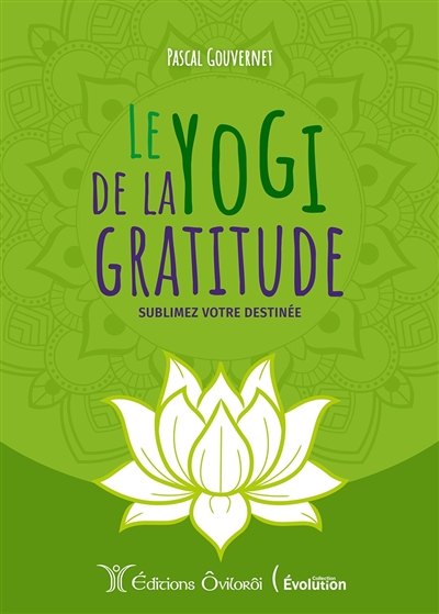 Le yogi de la gratitude : sublimez votre destinée