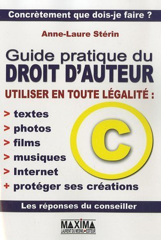 Guide pratique du droit d'auteur : utiliser en toute légalité : textes, photos, films, musiques, Int