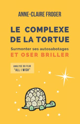 Le complexe de la tortue: Surmonter ses auto-sabotages et oser briller