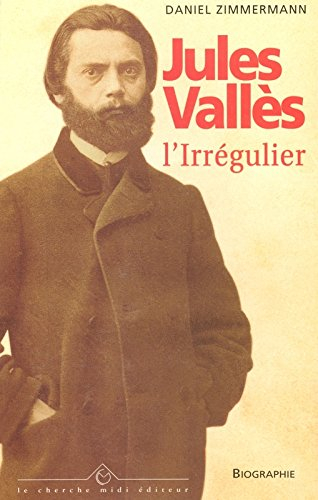 Jules Vallès, l'irrégulier