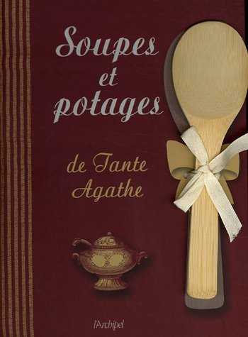 Soupes et potages de Tante Agathe