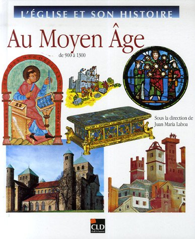L'Eglise et son histoire. Vol. 5. Au Moyen Age : de 900 à 1300