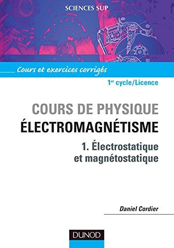 Cours de physique : électromagnétisme. Vol. 1. Electrostatique et magnétostatique : cours et exercic