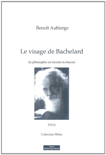 Le visage de Bachelard : la philosophie est inscrite en chacun : essai