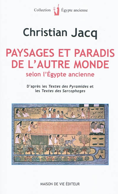 Paysages et paradis de l'autre monde selon l'Égypte ancienne : d'après les Textes des pyramides et l