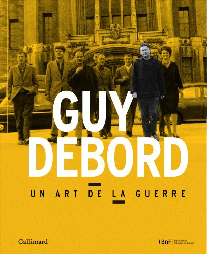 Guy Debord : un art de la guerre : exposition, Paris, Bibliothèque nationale de France, site Tolbiac