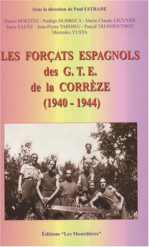 Les forçats espagnols des GTE de la Corrèze : 1940-1944