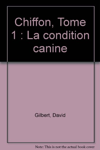 Chiffon. Vol. 1. La condition canine
