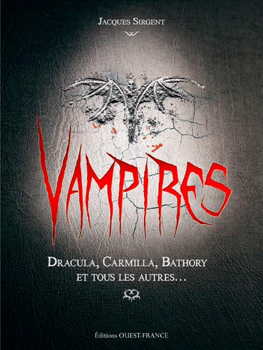 Vampires : Dracula, Carmilla, Bathory et tous les autres...