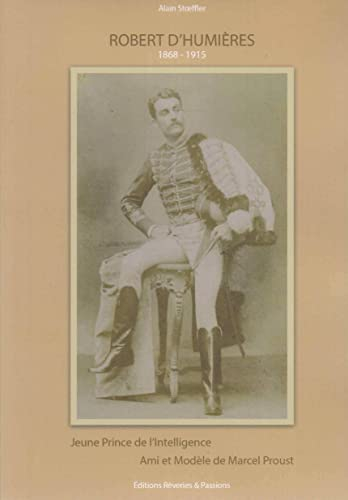 Robert d'Humières, 1868-1915 : jeune prince de l'intelligence, ami et modèle de Marcel Proust