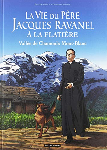 La vie du père Jacques Ravanel à la Flatière : vallée de Chamonix Mont-Blanc
