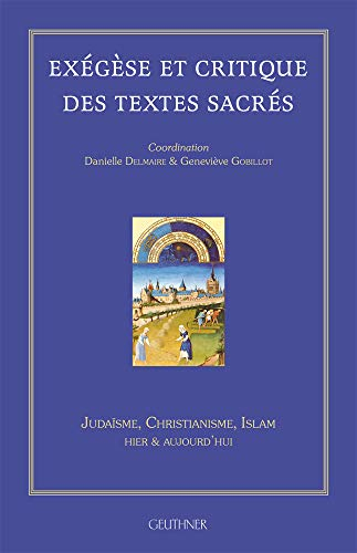 Exégèse et critique des textes sacrés : judaïsme, christianisme, islam, hier & aujourd'hui