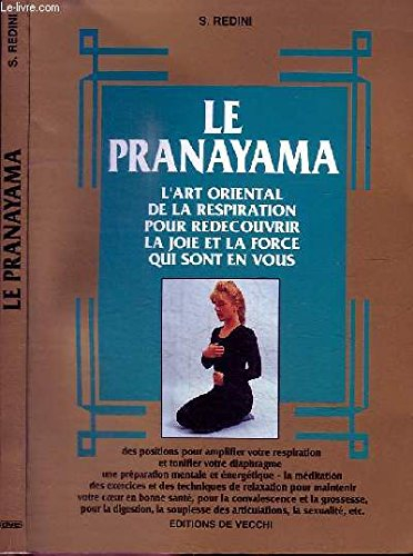 Le pranayama : l'art oriental de la respiration pour redécouvrir la joie et la force qui sont en vou