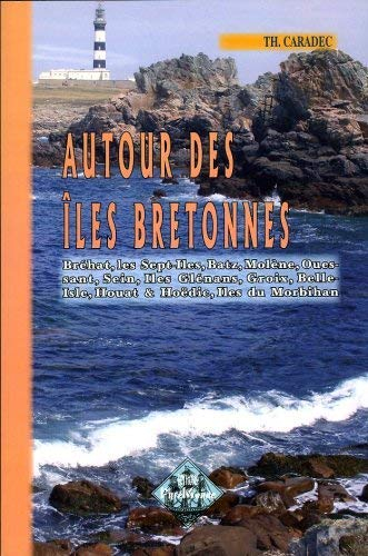 Autour des îles bretonnes : paysages, contes, légendes, commerce, industrie, pêcheurs de sardines, t