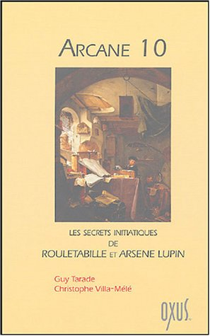 Arcane 10 ou Les secrets initiatiques de Rouletabille et Arsène Lupin