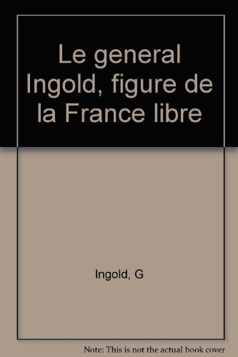 Le général Ingold : figure de la France libre