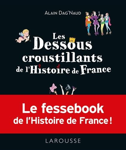Les dessous croustillants de l'histoire de France : le fessebook de l'histoire de France !