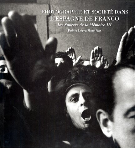 Sources de la mémoire. Vol. 3. Photographie et société de l'Espagne de Franco