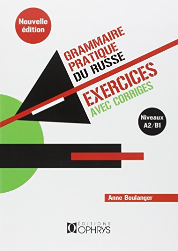 Grammaire pratique du russe : exercices avec corrigés. Vol. 1. Niveaux A2-B1
