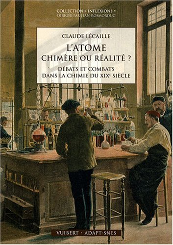L'atome, chimère ou réalité ? : débats et combats dans la chimie du XIXe siècle