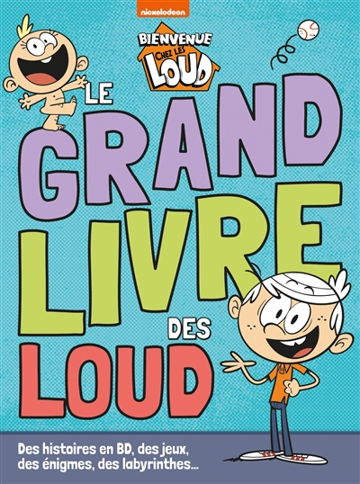 Bienvenue chez les Loud : le grand livre des Loud : des histoires en BD, des jeux, des énigmes et de