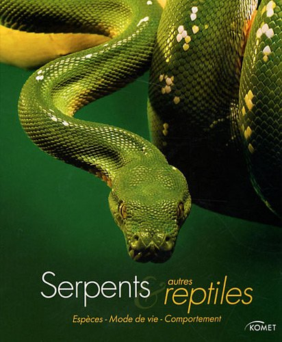 Serpents & autres reptiles : espèces, mode de vie, comportement