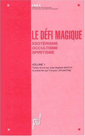 Le défi magique. Vol. 1. Esotérisme, occultisme, spiritisme