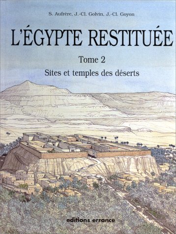 L'Egypte restituée. Vol. 2. Sites et temples des déserts : de la naissance de la civilisation pharao
