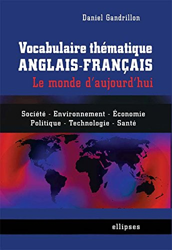 Vocabulaire thématique anglais-français : le monde d'aujourd'hui : société, environnement, économie,