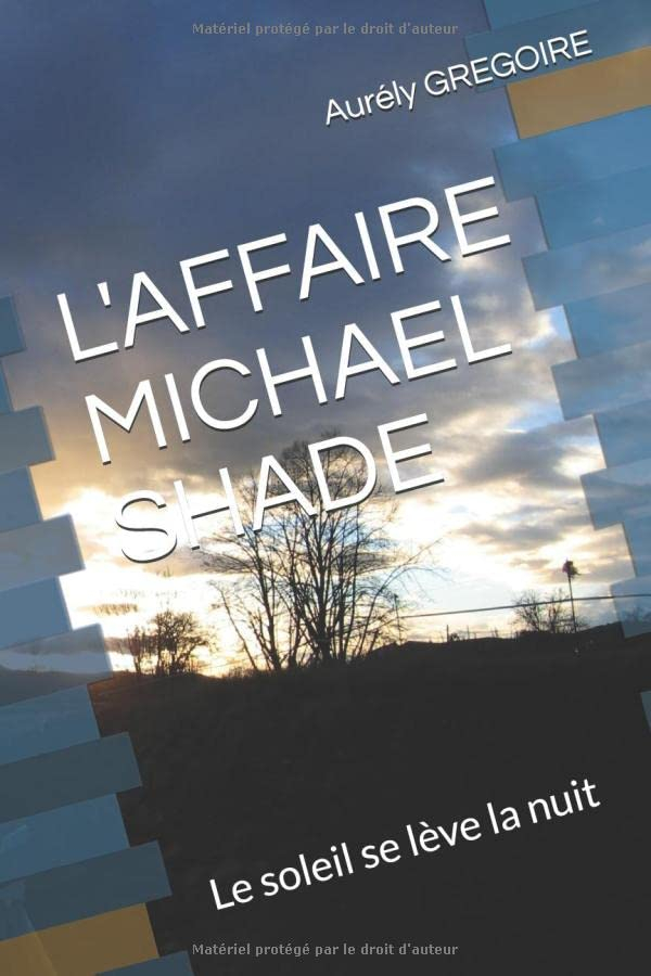 L'AFFAIRE MICHAEL SHADE: Le soleil se lève la nuit