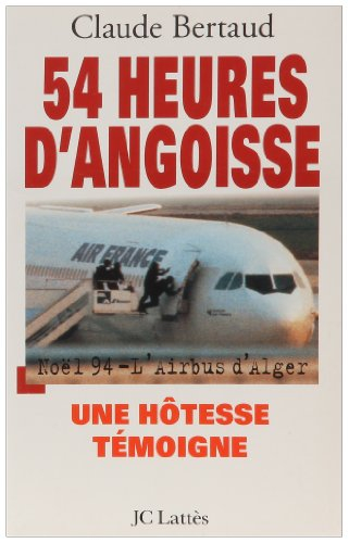 54 heures d'angoisse : Noël 1994, l'Airbus d'Alger : Une hôtesse témoigne