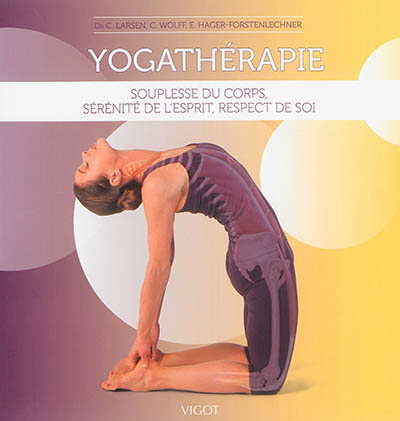 Yogathérapie : souplesse du corps, sérénité de l'esprit, respect de soi