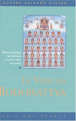 Le voeu du bodhisattva : manuel pratique qui explique comment aider les autres