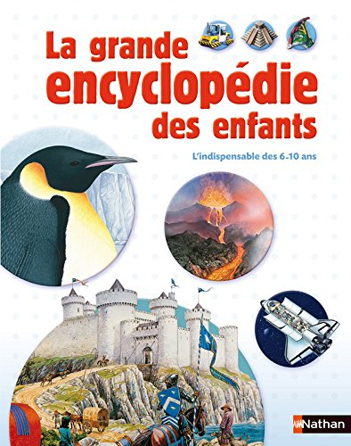 La grande encyclopédie des enfants : l'indispensable des 6-10 ans