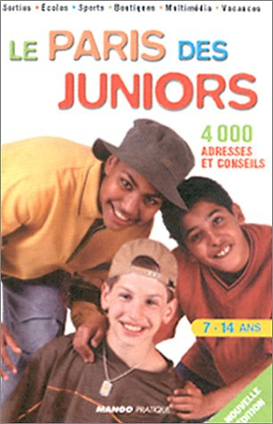 Le Paris des juniors : 4.000 adresses et conseils : 7-14 ans