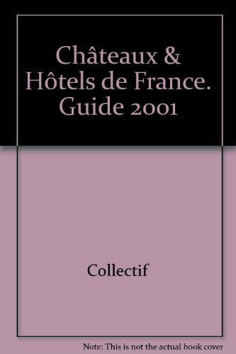 châteaux & hôtels de france. guide 2001