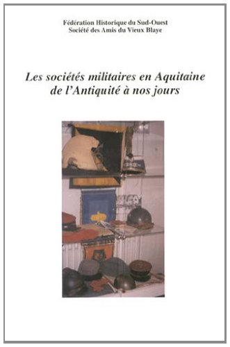 Les sociétés militaires en Aquitaine de l'Antiquité à nos jours