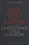 Sans armes face à Hitler : la résistance civile en Europe, 1939-1945