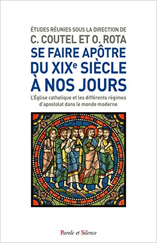 Se faire apôtre du XIXe à nos jours : l'Eglise catholique et les différents régimes d'apostolat dans