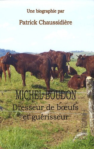 Michel Boudon: Dresseur de boeufs et guérisseur