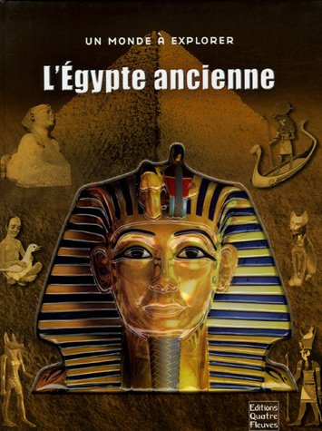 L'Egypte ancienne : un voyage dans l'extraordinaire civilisation égyptienne