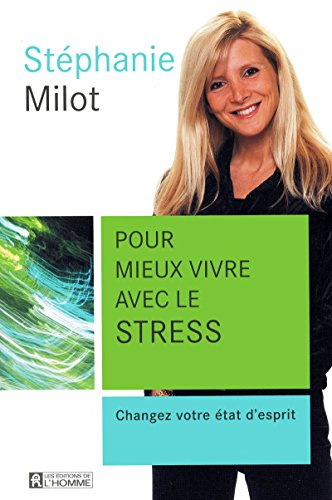 Pour mieux vivre avec le stress : changez votre état d'esprit