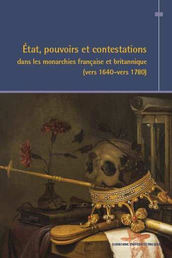 Etat, pouvoirs et contestations dans les monarchies française et britannique (vers 1640-vers 1780)