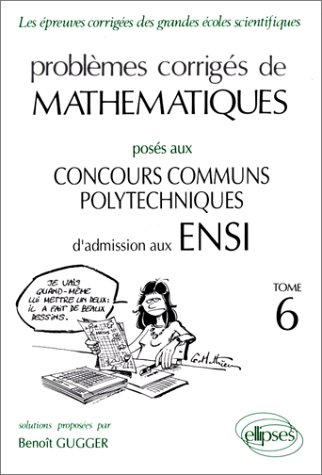 Problèmes corrigés de mathématiques posés au concours communs Polytechniques d'admission en ENSI : o