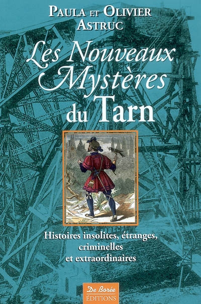 Les nouveaux mystères du Tarn : histoires insolites, étranges, criminelles et extraordinaires