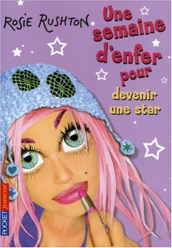 Une semaine d'enfer pour.... Vol. 2006. Devenir une star