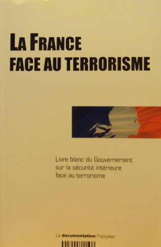 La France face au terrorisme : livre blanc du gouvernement sur la sécurité intérieure face au terror