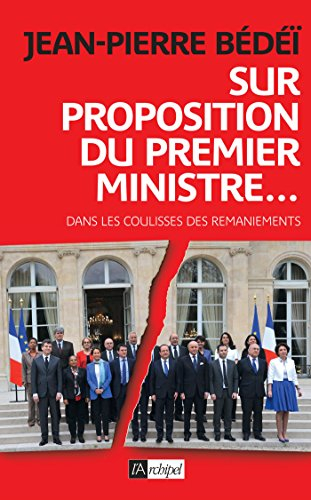 Sur proposition du Premier ministre... : dans les coulisses des remaniements