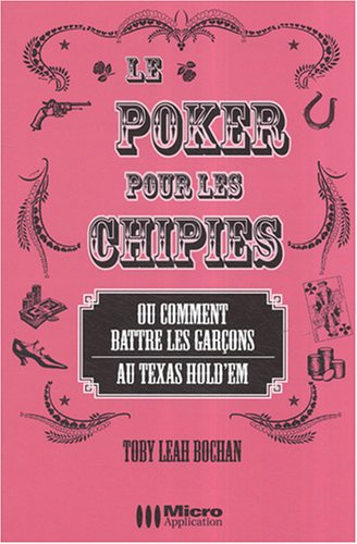 Le poker pour les chipies ou Comment battre les garçons au Texas hold'em